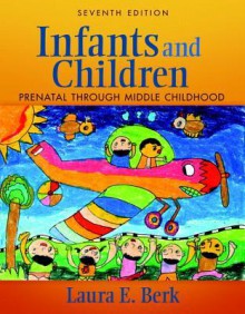 Infants and Children: Prenatal Through Middle Childhood Plus Mydevelopmentlab with Etext -- Access Card Package - Laura E. Berk