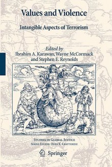 Values and Violence: Intangible Aspects of Terrorism - Karawan, Wayne McCormack, Stephen E. Reynolds, Karawan