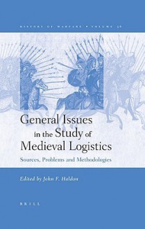 General Issues in the Study of Medieval Logistics: Sources, Problems and Methodologies [With CD] - John Haldon