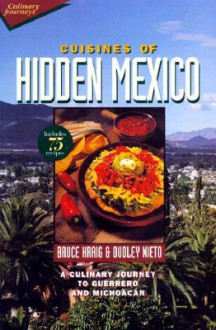 Cuisines of Hidden Mexico: A Culinary Journey to Guerrero and Michoacn - Bruce Kraig, Dudley Nieto