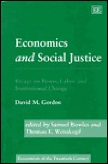 Economics And Social Justice: Essays On Power, Labor, And Institutional Change - David M. Gordon