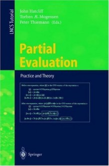 Partial Evaluation. Practice and Theory: DIKU 1998 International Summer School, Copenhagen, Denmark, June 29 - July 10, 1998 (Lecture Notes in Computer ... / Lecture Notes in Artificial Intelligence) - John Hatcliff, Torben Mogensen, Peter Thiemann