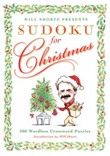 Will Shortz Presents Sudoku for Christmas: 300 Easy to Hard Puzzles - Will Shortz