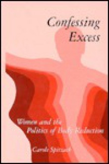 Confessing Excess - Carole Spitzack