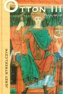 Otton III - Jerzy Strzelczyk