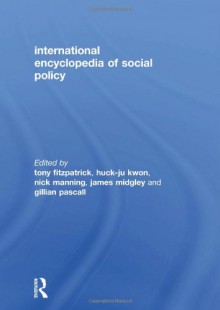 International Encyclopedia of Social Policy - Tony Fitzpatrick, Huck-ju Kwon, Nick Manning, James Midgley, Gillian Pascall