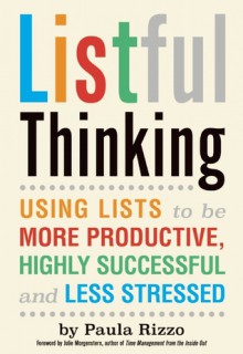 Listful Thinking: Using Lists to Be More Productive, Successful and Less Stressed - Paula Rizzo