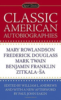 Classic American Autobiographies - William L. Andrews, William L. Andrews, Paul John Eakin