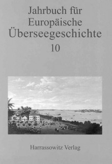 Jahrbuch für Europäische Überseegeschichte 10: Im Auftrag der Gesellschaft für Überseegeschichte und der Forschungsstiftung für Europäische Überseegeschichte - Markus A Denzel, Gita Dharampal-Frick, Horst Gründer, Hermann Hiery, Klaus Koschorke, Johannes Meier, Horst Pietschmann, Claudia Schnurmann, Michael Zeuske