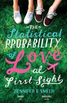 The Statistical Probability of Love at First Sight - Jennifer E. Smith