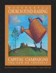 Successful Church Fund-Raising: Capital Campaigns You Can Do Yourself - John R. Bisagno, Keith Newman