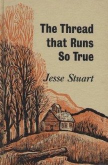 The Thread That Runs So True - Jesse Stuart