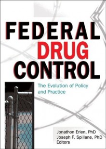 Federal Drug Control: The Evolution of Policy and Practice - Jonathon Erlen, Rebecca Carroll, William Mcallister, Dennis B. Worthen