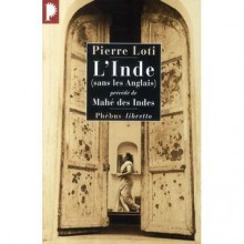 L'inde, Sans Les Anglais ;Précédé De Mahé Des Indes - Pierre Loti