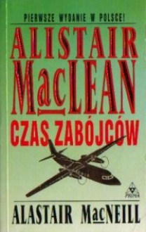 Czas zabójców - Alistair MacLean, Alastair MacNeill