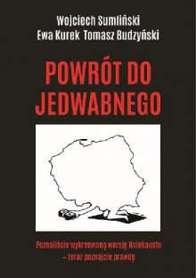 Powrót do Jedwabnego - Ewa Kurek, Tomasz Budzyński, Wojciech Sumliński