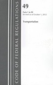 Code of Federal Regulations, Title 49: Parts 1-99 (Transportation) Secretary of Transportation: Revised 10/12 - National Archives and Records Administration