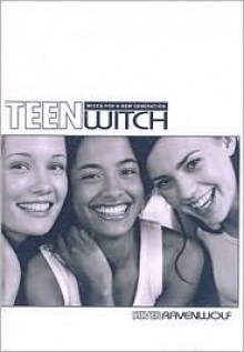 Teen Witch: Wicca for a New Generation - Silver RavenWolf