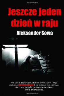 Jeszcze Jeden Dzien W Raju (Polish Edition) - Aleksander Sowa