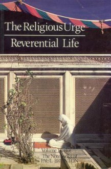 The Religious Urge & the Reverential Life - Paul Brunton