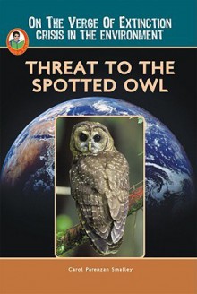 Threat To The Spotted Owl (A Robbie Reader)(On The Verge Of Extinction) (Robbie Readers) - Carol Parenzan Smalley