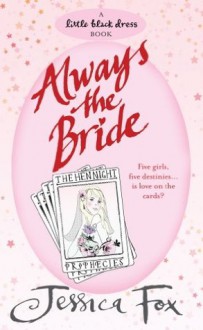 The Hen Night Prophecies: Always the Bride - Jessica Fox