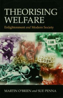 Theorising Welfare: Enlightenment and Modern Society - Martin O'Brien, Sue Penna