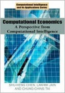 Computational Economics: A Perspective from Computational Intelligence - Shu-Heng Chen, Lakhmi C. Jain, Chung-ching Tai