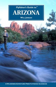 Flyfisher's Guide to Arizona - Will Jordan