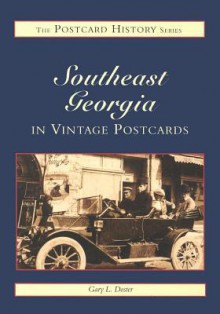 Georgia Postcards: Southeast Georgia (GA) (Postcard History Series) - Gary L. Doster