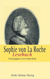 Sophie von La Roche: Lesebuch - Sophie von La Roche, Helga Meise