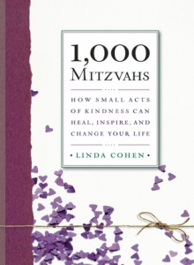 1,000 Mitzvahs: How Small Acts of Kindness Can Heal, Inspire, and Change Your Life - Linda Cohen