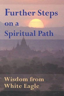 Further Steps On A Spiritual Path : Wisdom from White Eagle - White Eagle