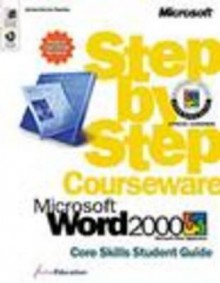 Microsoft Word 2000 Step by Step Courseware Core Skills Student Guide - ActiveEducation