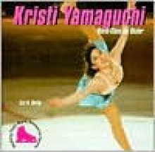 Kristi Yamaguchi: World-Class Ice Skater - Liza N. Burby