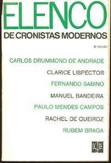 Elenco de Cronistas Modernos - Carlos Drummond de Andrade, Manuel Bandeira, Paulo Mendes Campos, Fernando Sabino, Rubem Braga, Clarice Lispector, Rachel de Queiroz