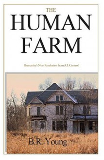 The Human Farm (The Human Farm Trilogy Book 1) - B.R. Young, Adele Symonds