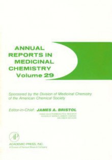 Annual Reports in Medicinal Chemistry, Volume 29 - James A. Bristol, William K. Hagmann, John C. Lee