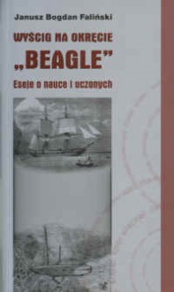 Wyścig na okręcie „Beagle”. Eseje o nauce i uczonych - Janusz Bogdan Faliński