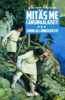 Mitäs me länsimaalaiset! : Suomi ja lännen käsite - Karim Maïche