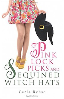 Pink Lock Picks and Sequined Witch Hats - Carla Rehse