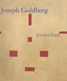 Joseph Goldberg: Jeweled Earth - Nathan Kernan, Regina Hackett