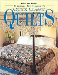 Marsha McCloskey's Quick Classic Quilts: Four-Patches to Feathered Stars - Marsha McCloskey