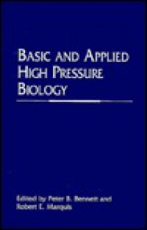 Basic and Applied High Pressure Biology - Peter B. Bennett, Robert E. Marquis