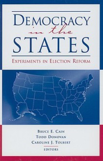 Democracy in the States: Experiments in Election Reform - Bruce Cain