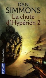 La chute d'Hypérion 2 (Les Cantos d'Hypérion, #4) - Dan Simmons