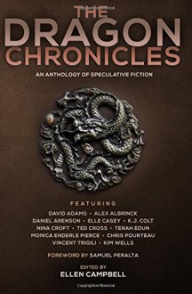 The Dragon Chronicles (The Future Chronicles) - Samuel Peralta, Monica Enderle Pierce, Chris Pourteau, Vincent Trigili, Kim Wells, Daniel Arenson, David Adams, Alex Albrinck, Elle Casey, K. J. Colt, Nina Croft, Ted Cross, Terah Edun, Ellen Campbell