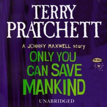 Only You Can Save Mankind - Terry Pratchett,Richard Mitchley,Random House AudioBooks