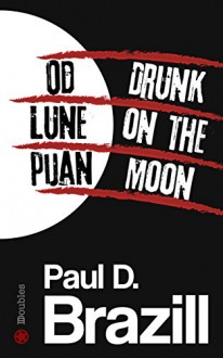 Od Lune pijan / Drunk On The Moon (Roman Dalton Book 1) - Paul D. Brazill, Renato Bratkovič