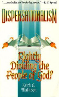 Dispensationalism: Rightly Dividing the People of God? - Keith A. Mathison